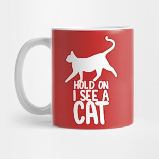 Hold On I See A Cat - WHITE Mug